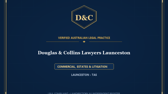 Douglas & Collins Lawyers Launceston — COMMERCIAL, ESTATES & LITIGATION, LAUNCESTON • TAS